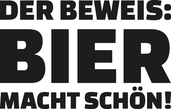 Der Beweis: Bier macht schön. Bierzitat. — Stockvektor