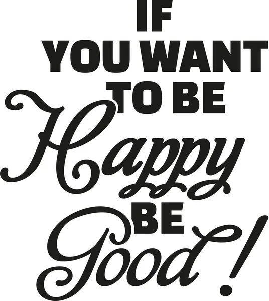 Jeśli chcesz być szczęśliwy być dobry. — Wektor stockowy