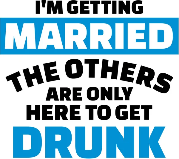 Ik ben trouwen, de anderen zijn alleen hier te dronken — Stockvector