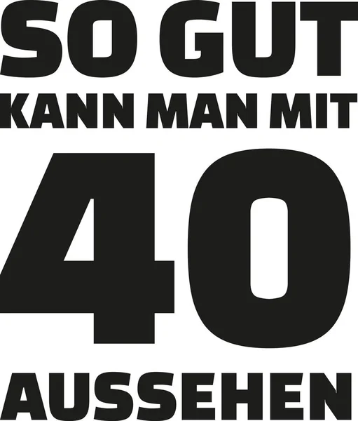 40 doğum günü Alman - bu ne kadar iyi ile 40 yıl bakabilirsiniz — Stok Vektör