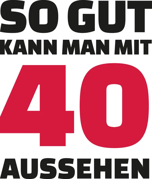 Bu ne kadar iyi 40 yıl - 40 doğum günü Alman ile bakabilirsiniz — Stok Vektör