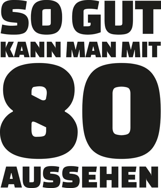 80. Geburtstag deutsch - so gut kann man mit 80 Jahren aussehen — Stockvektor