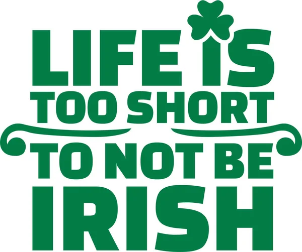Refrán irlandés - La vida es demasiado corta para no ser irlandesa — Vector de stock