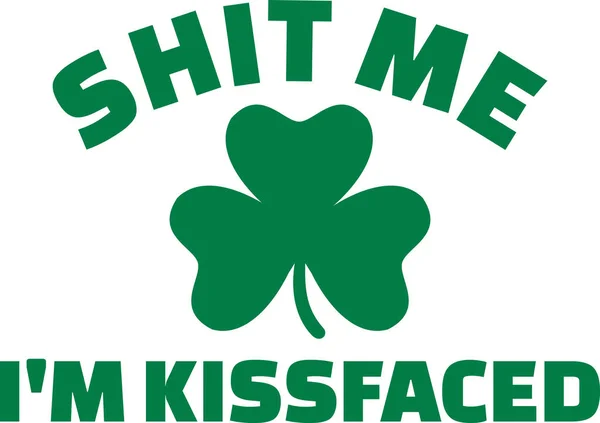 St. Patrick's Day joke - shit me I'm kissfaced — Stockvector