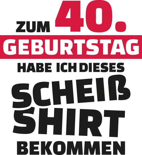 40 yaşıma ve tüm ı got was bu berbat gömlek - 40 doğum günü Alman — Stok Vektör