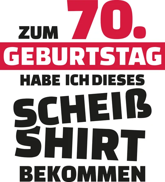 Ich wurde 70 und alles, was ich bekam, war dieses miese Hemd - 70. Geburtstag deutsch — Stockvektor