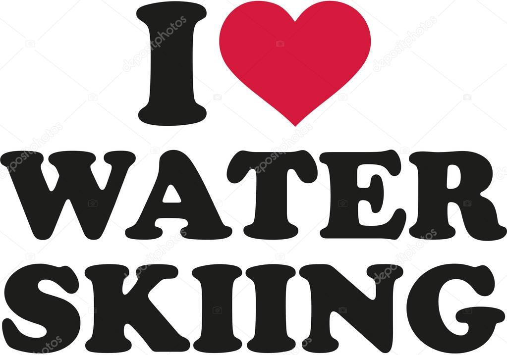 I love water skiing