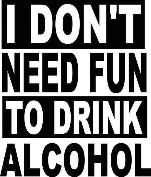 ฉันไม่ต้องการความสนุกในการดื่มแอลกอฮอล์ — ภาพเวกเตอร์สต็อก