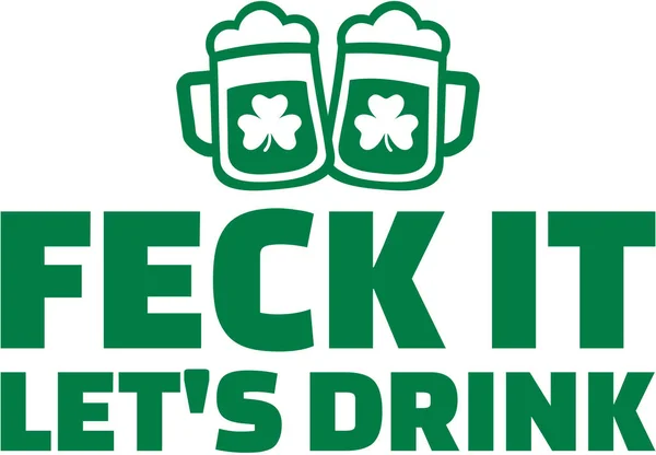 Feck it Let's drink. St. Patrick's Day. — Stock Vector