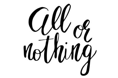 Ya hep ya hiç. Beyaz arkaplanda el yazısıyla yazılmış siyah metin, vektör. Her kelime ayrı katmanda.