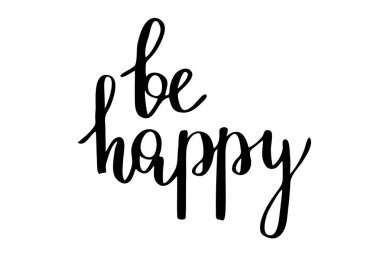 Be happy. Handwritten black text isolated on white background, vector. Each word is on the separate layer 