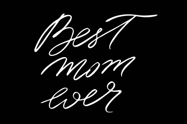 Best Mom Ever Handwritten White Text Isolated Black Background Vector — Stock Vector