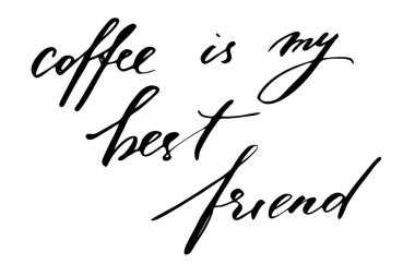 Coffee is my best friend. Handwritten black text isolated on white background, vector. Each word is on the separate layer