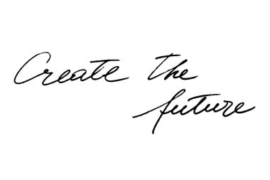 Create the future. Handwritten black text on white background, vector. Each word is on a separate layer. 