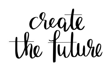 Create the future. Handwritten black text isolated on white background, vector. Each word is on the separate layer