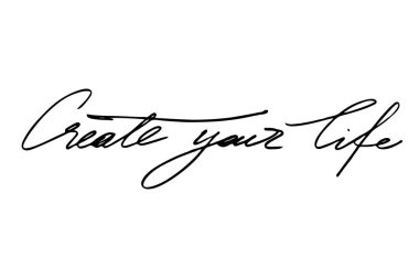 Create your life. Handwritten black text on white background, vector. Each word is on the separate layer. 