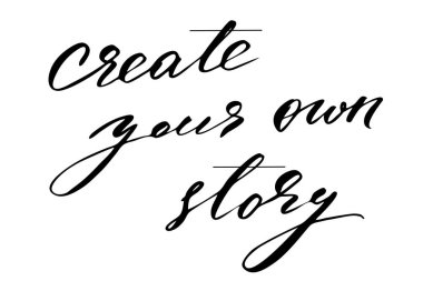 Create your own story. Handwritten black text isolated on white background, vector. Each word is on the separate layer