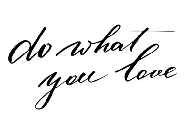 Do what you love. Handwritten black text isolated on white background, vector. Each word is on the different layers
