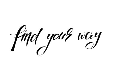 Find your way. Handwritten black text isolated on white background, vector. Each word is on the different layers