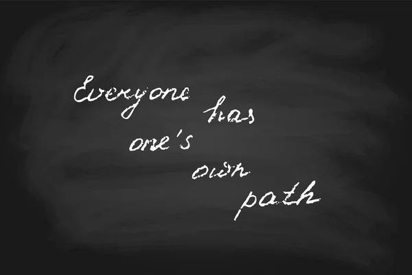 Everyone has one?s own path, handwritten text in chalk style, vector