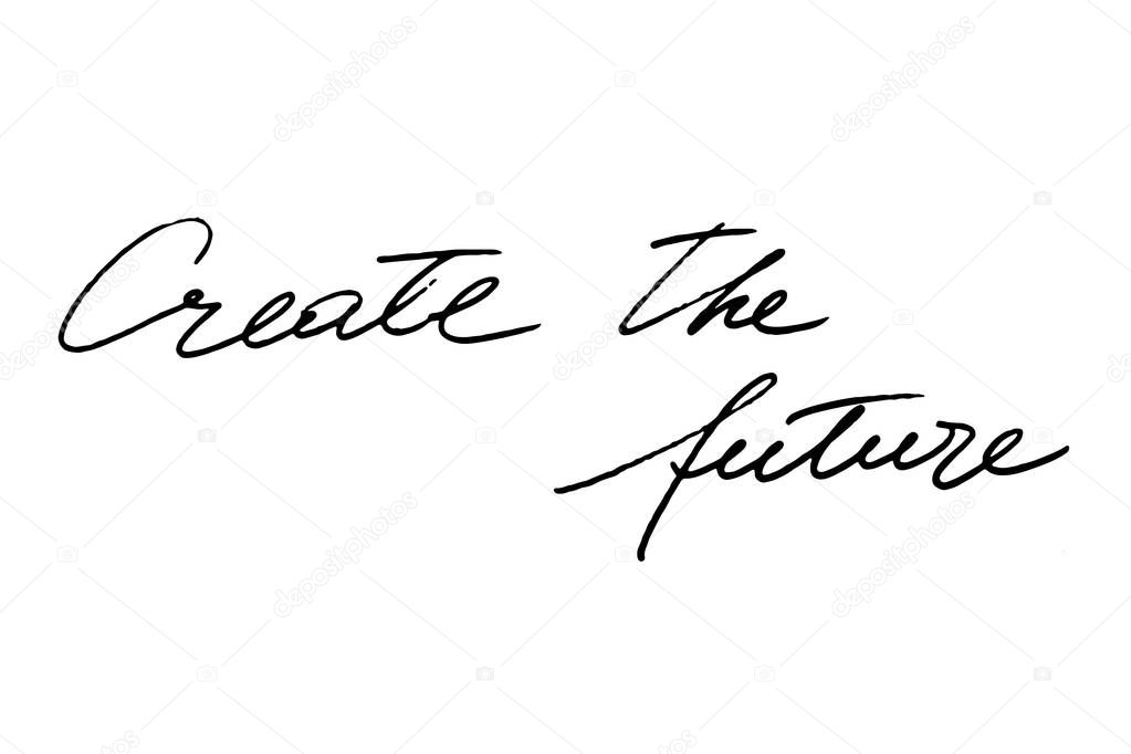 Create the future. Handwritten black text on white background, vector. Each word is on a separate layer. 