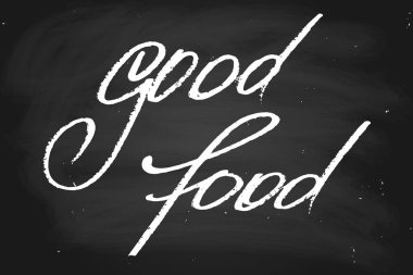 Good food. Handwritten text, chalk on a blackboard, vector. Each word is on the separate layer