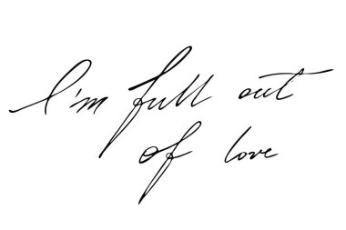 I'm full out of love. Handwritten black text isolated on white background, vector. Each word is on the separate layer