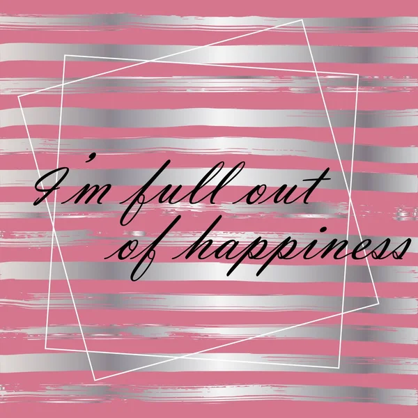 I'm full out of happiness. Text on silver and pink striped background, vector