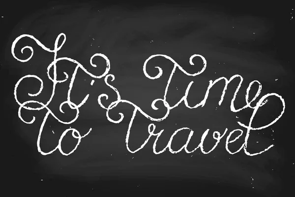 It's time to travel. Handwritten text, chalk on a blackboard, vector. Each word and chalk dirt are on separate layers