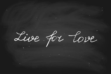 Vector text Live for love, chalk on blackboard