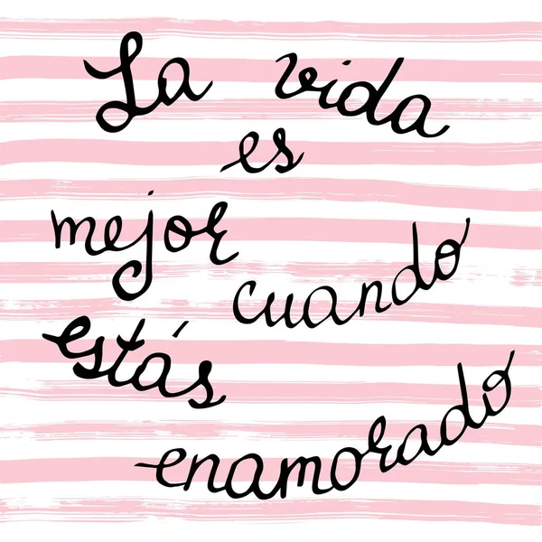 La vida es mejor cuando estas enamorado. Spanish phrase which me