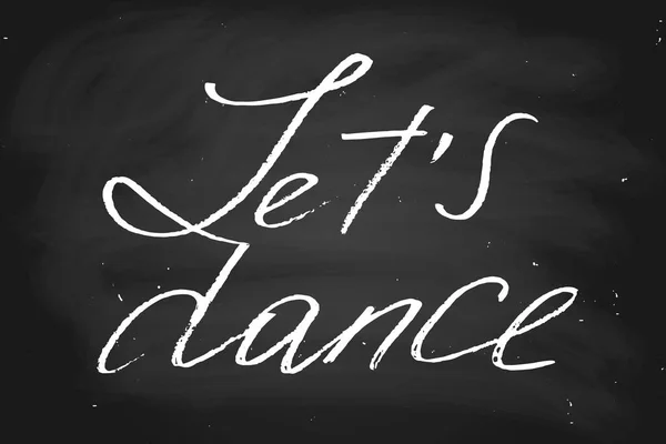 Let's dance. Handwritten text, chalk on blackboard, vector. Each — Stock Vector