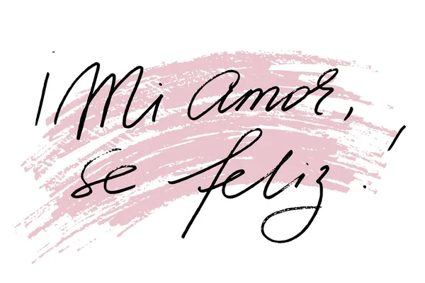 My amor, se feliz! Моя любовь, будьте счастливы! Handwrit — стоковый вектор