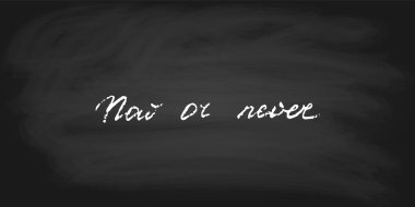 Now or never, handwritten text in chalk style, vector