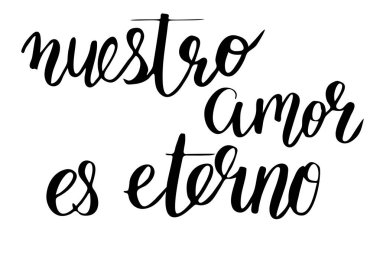 Nuestro amor es eterno. Our love is eternal in Spanish. Handwritten black text isolated on white background, vector. Each word is on the separate layer