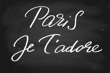 Paris, je t'adore. Paris, I love you in French. Handwritten text, chalk on a blackboard, vector. Each word is on a separate layer
