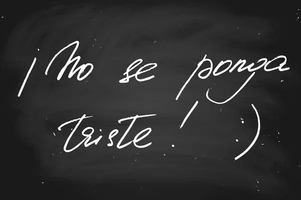 Sei Nicht Traurig Auf Spanisch Handgeschriebener Text Kreide Auf Tafel — Stockvektor
