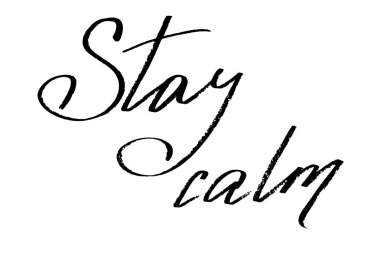 Stay calm. Handwritten black text isolated on white background, vector. Each word is on a separate layer.