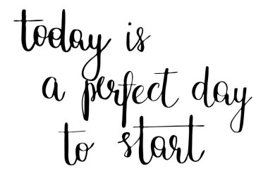 Today is a perfect day to start. Handwritten black text isolated on white background, vector. Each word is on the separate layer