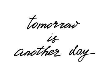 Tomorrow is another day. Handwritten black text isolated on white background, vector. Each word is on the separate layer