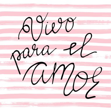 Phrase in Spanish which means Live for the love. Handwritten black text on striped pink and white background, vector