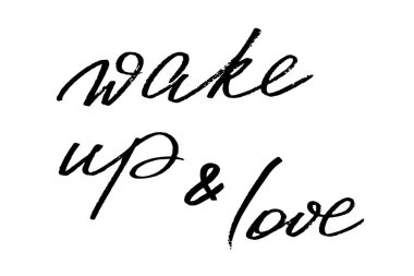 Wake up & love. Handwritten black text isolated on white background, vector.