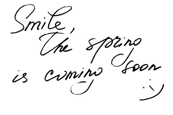 Smile, the spring is coming soon. Handwritten black text on white background, vector. Each word is on the separate layer