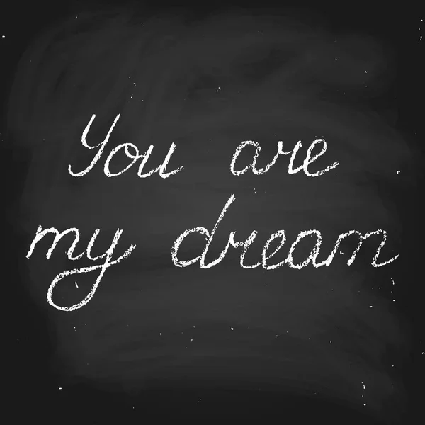 Du är min dröm. Vektor handskriven text i krita på svarta tavlan — Stock vektor