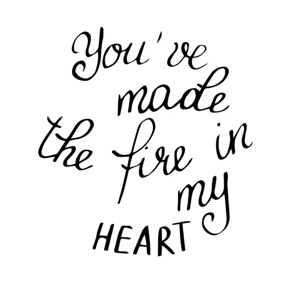 You've made the fire in my heart. Handwritten black text on whit — Stock Vector