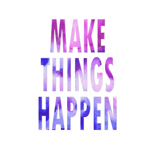 Make Things Happen Inspirierende Phrase Texturierter Text Aquarellmalerei Inspirierendes Zitat — Stockfoto