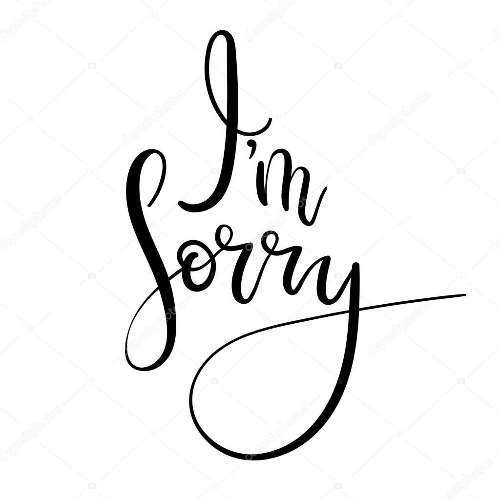 I'm sorry hand lettering card. Modern alligraphy apology. Ink illustration. Modern brush calligraphy. 