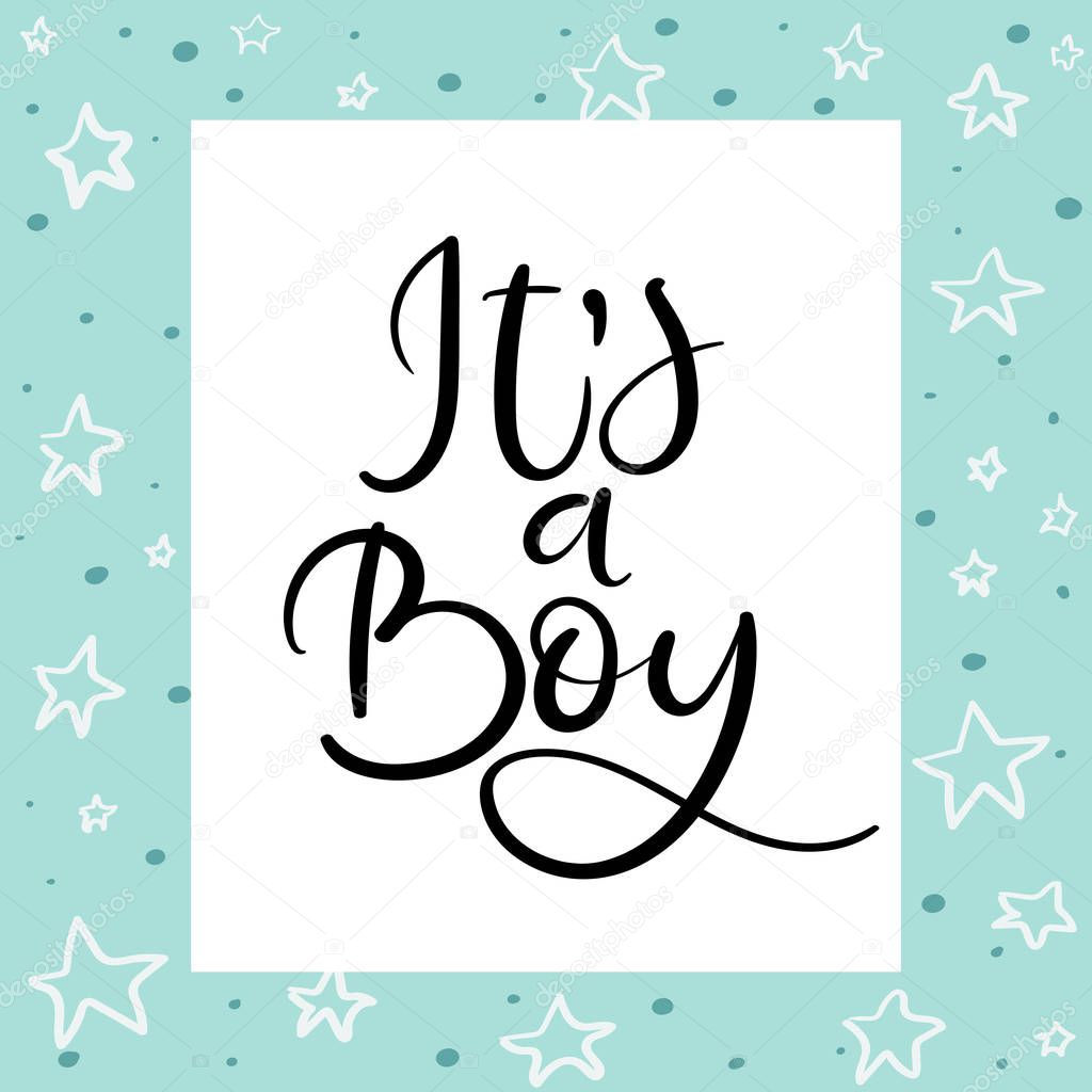 Its a boy. Hand lettering card. Modern calligraphy.