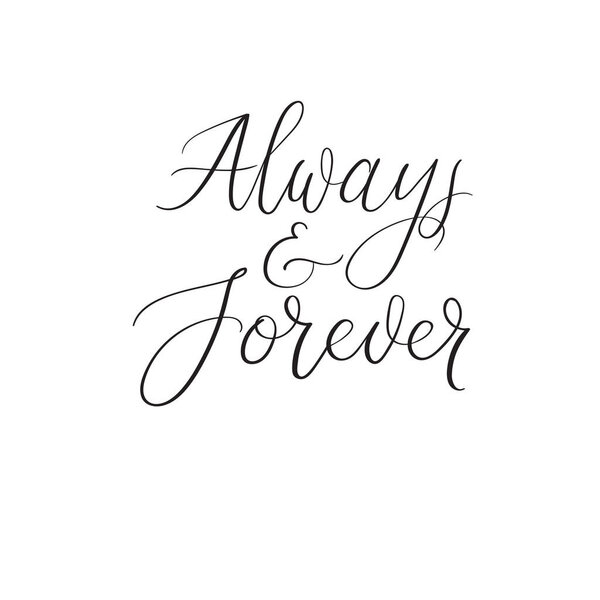 Always and forever handwritten phrase. Wedding calligraphy. Vector illustartion