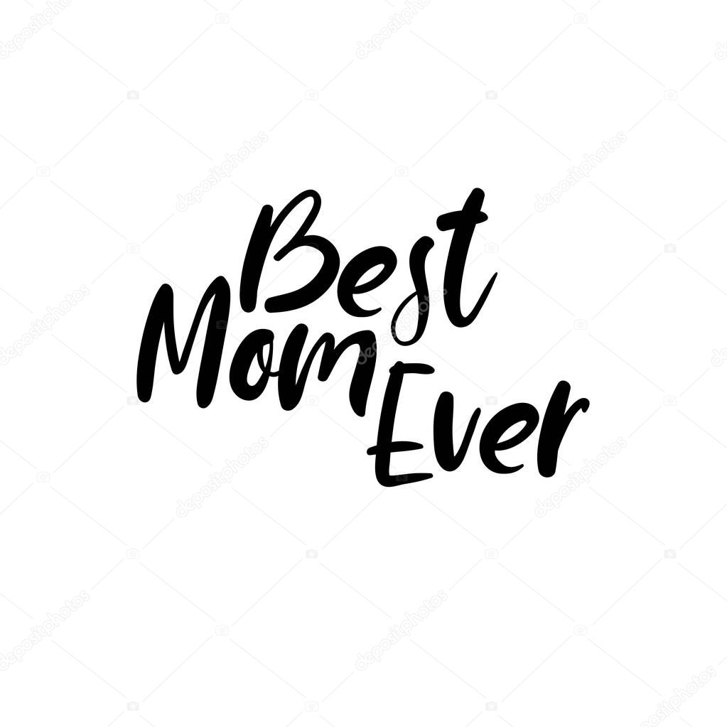 Best Mom Ever. Happy Mother's Day Calligraphy Greeting Card. Handwritten Inscription.